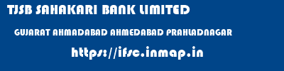 TJSB SAHAKARI BANK LIMITED  GUJARAT AHMADABAD AHMEDABAD PRAHLADNAGAR  ifsc code
